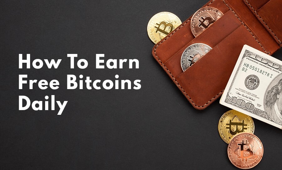 Earn Free Bitcoins Daily without Investment in 2022